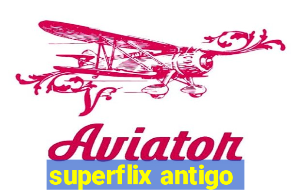 superflix antigo